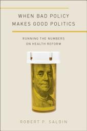 Icon image When Bad Policy Makes Good Politics: Running the Numbers on Health Reform