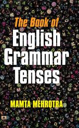 Icon image The Book of English Grammar Tenses: Bestseller Book by Mamta Mehrotra: The Book Of English Grammar Tenses