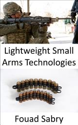 Icon image Lightweight Small Arms Technologies: Upgrading the bullets to be light and deadly