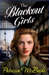 Icon image The Blackout Girls: A heartbreaking, emotional wartime saga series from Patricia McBride