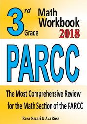 Icon image 3rd Grade PARCC Math Workbook 2018: The Most Comprehensive Review for the Math Section of the PARCC TEST