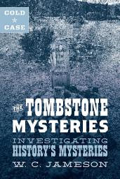 Icon image Cold Case: The Tombstone Mysteries: Investigating History's Mysteries