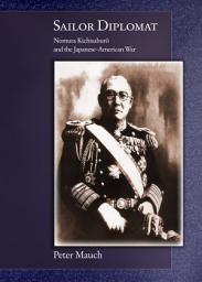 Icon image Sailor Diplomat: Nomura Kichisaburō and the Japanese-American War