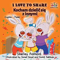Icon image I Love to Share Kocham dzielić się z innymi: English Polish Bilingual Children's Book
