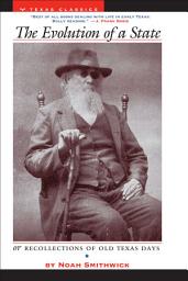 Icon image The Evolution of a State or Recollections of Old Texas Days