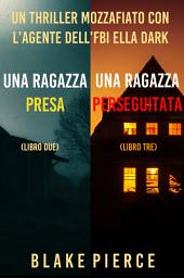 Icon image Bundle dei Thriller di Ella Dark: Una ragazza presa (#2) e Una ragazza perseguitata (#3)