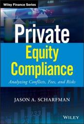 Icon image Private Equity Compliance: Analyzing Conflicts, Fees, and Risks