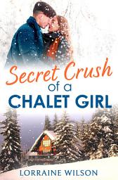 Icon image Secret Crush of a Chalet Girl: (A Novella) (Ski Season, Book 4)