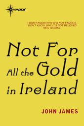Icon image Not For All The Gold In Ireland