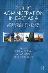 Icon image Public Administration in East Asia: Mainland China, Japan, South Korea, Taiwan