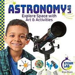 Icon image Astronomy Lab: Explore Space with Art & Activities: Explore Space with Art & Activities