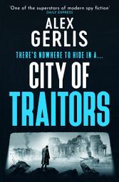 Icon image City of Traitors: The tense World War 2 espionage mole hunt thriller from "One of the superstars of modern spy fiction" Daily Express