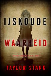 Icon image IJskoude Waarheid (Een Carly Phoenix FBI Thriller—Boek 3)