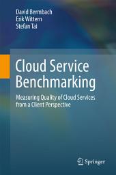 Icon image Cloud Service Benchmarking: Measuring Quality of Cloud Services from a Client Perspective