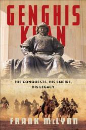 Icon image Genghis Khan: His Conquests, His Empire, His Legacy