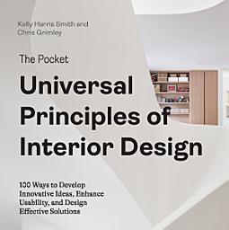 Icon image The Pocket Universal Principles of Interior Design: 100 Ways to Develop Innovative Ideas, Enhance Usability, and Design Effective Solutions