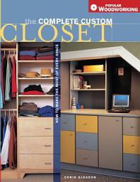 Icon image Complete Custom Closet: How to Make the Most of Every Space