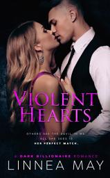 Icon image Violent Hearts: A Dark Fake Relationship Billionaire Romance
