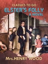 Icon image Elster's Folly A Novel: Restored Classics to Go Edition