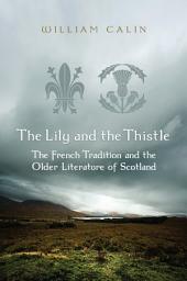 Icon image The Lily and the Thistle: The French Tradition and the Older Literature of Scotland