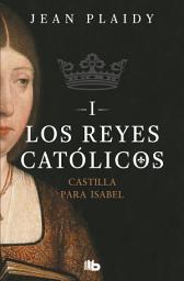 Icon image Castilla para Isabel (Los Reyes Católicos 1)