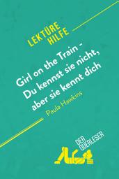Icon image Girl on the Train - Du kennst sie nicht, aber sie kennt dich von Paula Hawkins (Lektürehilfe): Detaillierte Zusammenfassung, Personenanalyse und Interpretation