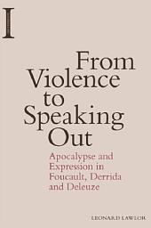 Icon image From Violence to Speaking Out: Apocalypse and Expression in Foucault, Derrida and Deleuze