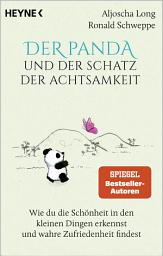 Icon image Der Panda und der Schatz der Achtsamkeit: Wie du die Schönheit in den kleinen Dingen erkennst und wahre Zufriedenheit findest - SPIEGEL-Bestseller-Autoren