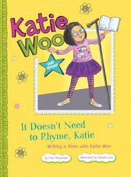 Icon image It Doesn't Need to Rhyme, Katie: Writing a Poem with Katie Woo
