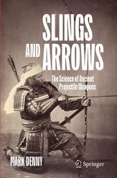 Icon image Slings and Arrows: The Science of Ancient Projectile Weapons