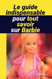 Icon image Le guide indispensable pour tout savoir sur Barbie