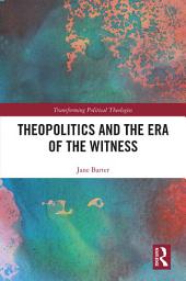 Icon image Theopolitics and the Era of the Witness