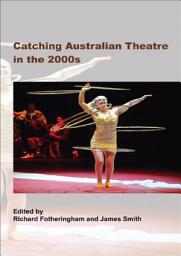 Icon image Catching Australian Theatre in the 2000s