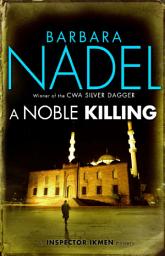 Icon image A Noble Killing (Inspector Ikmen Mystery 13): Inspiration for THE TURKISH DETECTIVE, BBC Two's sensational new TV series