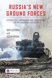 Icon image Russia’s New Ground Forces: Capabilities, Limitations and Implications for International Security