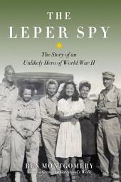 Icon image The Leper Spy: The Story of an Unlikely Hero of World War II