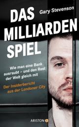 Icon image Das Milliardenspiel: Wie man eine Bank ausraubt – und den Rest der Welt gleich mit - Der Insiderbericht aus der Londoner City