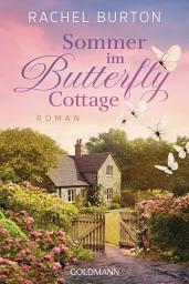Icon image Sommer im Butterfly Cottage: Roman - "Eines der seltenen Bücher, die es mir ermöglicht haben, den Sorgen der Gegenwart zu entfliehen und in eine herrliche Geschichte einzutauchen." (Louise Douglas)