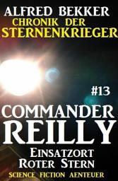 Icon image Commander Reilly #13: Einsatzort Roter Stern: Chronik der Sternenkrieger