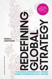 Icon image Redefining Global Strategy, with a New Preface: Crossing Borders in a World Where Differences Still Matter