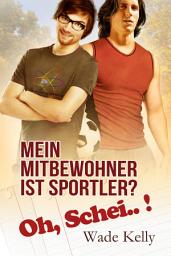 Icon image Mein Mitbewohner ist Sportler? Oh, Schei..!