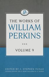 Icon image The Works of William Perkins, Volume 9