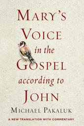 Icon image Mary's Voice in the Gospel According to John: A New Translation with Commentary
