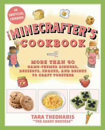 Icon image The Minecrafter's Cookbook: More Than 40 Game-Themed Dinners, Desserts, Snacks, and Drinks to Craft Together