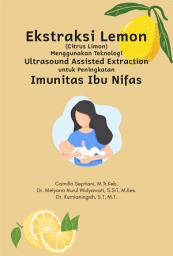 Icon image Ekstraksi Lemon (Citrus Limon) Menggunakan Teknologi Ultrasound Assisted Extraction untuk Peningkatan Imunitas Ibu Nifas