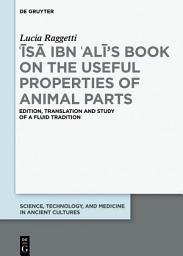 Icon image ʿĪsā ibn ʿAlī's Book on the Useful Properties of Animal Parts: Edition, translation and study of a fluid tradition