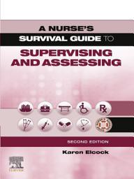 Icon image A Nurse's Survival Guide to Supervising & Assessing E-Book: A Nurse's Survival Guide to Supervising & Assessing E-Book, Edition 2