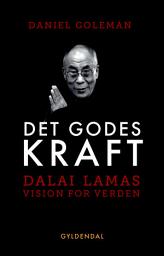 Icon image Det godes kraft: Dalai Lamas vision for verden