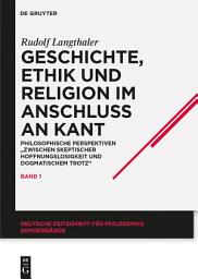 Icon image Geschichte, Ethik und Religion im Anschluß an Kant: Philosophische Perspektiven "zwischen skeptischer Hoffnungslosigkeit und dogmatischem Trotz"