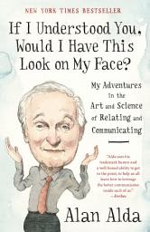 Icon image If I Understood You, Would I Have This Look on My Face?: My Adventures in the Art and Science of Relating and Communicating